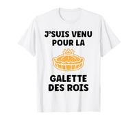 Citation Drole Humour j'suis Venu pour la Galette des Rois T-Shirt