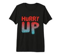 Citation drôle « Hurry Up Sarcastic Fast Pace Impatient Workplace » T-Shirt Haut de Gamme