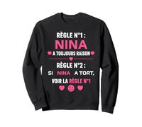 Citation drôle Nina Toujours Raison Humour prénom Nina Sweatshirt