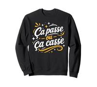 Citation Drole Simple Humour Ça Passe Ou Ça Casse Sweatshirt