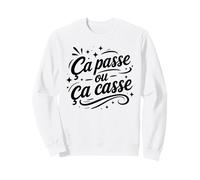 Citation Drole Simple Humour Ça Passe Ou Ça Casse Sweatshirt