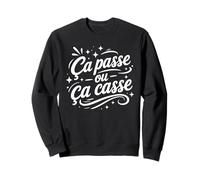 Citation Drole Simple Humour Ça Passe Ou Ça Casse Sweatshirt