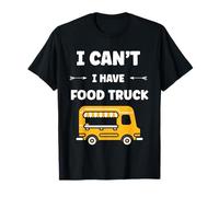 Citation drôle street food humour i can't i have Food truck T-Shirt