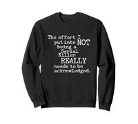 Citation drôle The Effort I Put Into Not Being A Serial Killer Sweatshirt