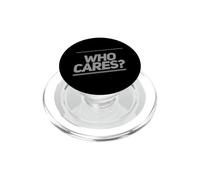 Citation drôle Who Cares Funny Text Messages Funny Humour Citations PopSockets PopGrip pour MagSafe