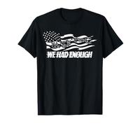 Citation du Drapeau américain Patriotique « We Had Enough » T-Shirt