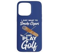 Citation du Golfeur Professionnel « I Just Want to Smoke Cigars and Play Golf » Coque pour iPhone 15 Pro Max