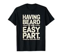 Citation du Personnage « Having Beard is The Easy Part » T-Shirt