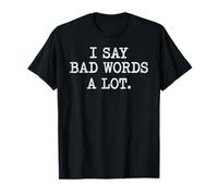Citation émoussée Sarcastique I Say Bad Words A Lot T-Shirt