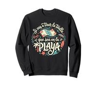 Citation en Espagnol Si Vas A Tirar La Toalla Que Sea en La Playa Sweatshirt