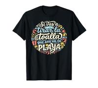 Citation en Espagnol Si Vas A Tirar La Toalla Que Sea en La Playa T-Shirt