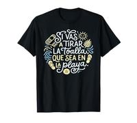 Citation en Espagnol Si Vas A Tirar La Toalla Que Sea en La Playa T-Shirt