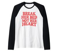Citation épicée « Break Her Bed Not Her Heart Lovers » Manche Raglan