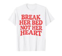 Citation épicée « Break Her Bed Not Her Heart Lovers » T-Shirt