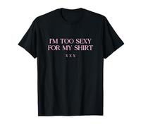 Citation érotique humoristique « I'm too sexy for my shirt » XXX T-Shirt
