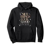 Citation esthétique Nice Things Look Good on You Sweat à Capuche
