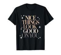 Citation esthétique Nice Things Look Good on You T-Shirt