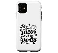 Citation « Feed Me Tacos and Tell Me I Am Pretty Fun » Coque pour iPhone 11