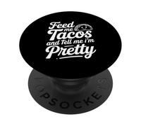 Citation « Feed Me Tacos and Tell Me I Am Pretty Fun » PopSockets PopGrip Adhésif
