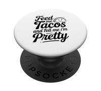 Citation « Feed Me Tacos and Tell Me I Am Pretty Fun » PopSockets PopGrip Adhésif