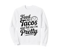 Citation « Feed Me Tacos and Tell Me I Am Pretty Fun » Sweatshirt