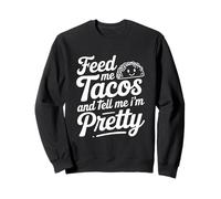Citation « Feed Me Tacos and Tell Me I Am Pretty Fun » Sweatshirt
