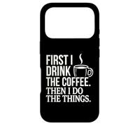 Citation « First I Drink The Coffee Then I Do The Things » Coque pour iPhone 17 Pro
