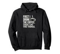 Citation « First I Drink The Coffee Then I Do The Things » Sweat à Capuche