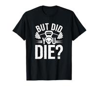 Citation Fitness Drôle But Did You Die T-Shirt