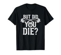 Citation Fitness Drôle But Did You Die T-Shirt
