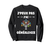 Citation généalogique humour j'peux pas j'ai Généalogie Sweatshirt