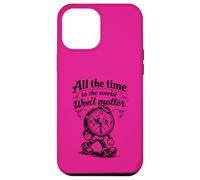 Citation Gothique Triste Horloge All The Time Won't Matter Coque pour iPhone 12 Pro Max