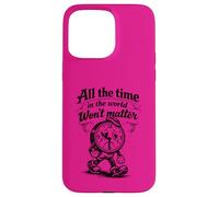 Citation Gothique Triste Horloge All The Time Won't Matter Coque pour iPhone 15 Pro Max