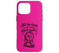 Citation Gothique Triste Horloge All The Time Won't Matter Coque pour iPhone 16 Pro Max