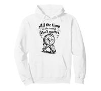 Citation Gothique Triste Horloge All The Time Won't Matter Sweat à Capuche