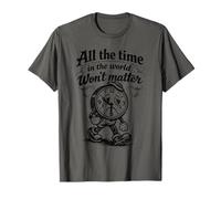 Citation Gothique Triste Horloge All The Time Won't Matter T-Shirt