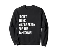 Citation Graphique « I Don't Think You are Ready for The Take Down » Sweatshirt