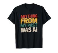 Citation Graphique Sarcastique Anything from My Past Was AI Funny T-Shirt