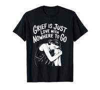 Citation Grief is Love with Nowhere to Go T-Shirt