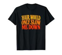 Citation Hair Would Only Slow Ever Me Down Bald Power T-Shirt