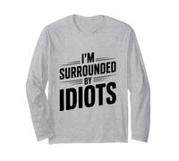 Citation hilarante « I'm Surrounded by Idiots » Manche Longue