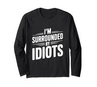 Citation hilarante « I'm Surrounded by Idiots » Manche Longue