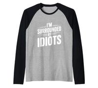 Citation hilarante « I'm Surrounded by Idiots » Manche Raglan