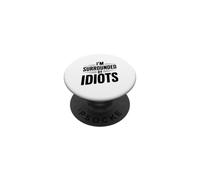 Citation hilarante « I'm Surrounded by Idiots » PopSockets PopGrip Adhésif