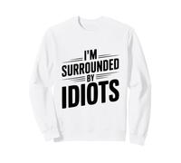 Citation hilarante « I'm Surrounded by Idiots » Sweatshirt
