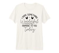 Citation « Hope Something Wonderful Happens Today » T-Shirt Haut de Gamme
