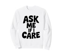 Citation Humoristique Ask Me If I Care Sarcastique Humour Sweatshirt