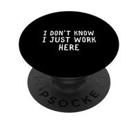 Citation Humoristique avec Inscription « I Don't Know I Just Work Here » PopSockets PopGrip Adhésif