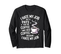 Citation Humoristique avec Inscription « I Hate My Job But It Pays for Coffee » Manche Longue