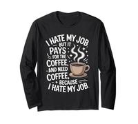 Citation Humoristique avec Inscription « I Hate My Job But It Pays for Coffee » Manche Longue